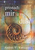 Pronađi Mir U Svojoj Duši, Andrej V. Kurpatov